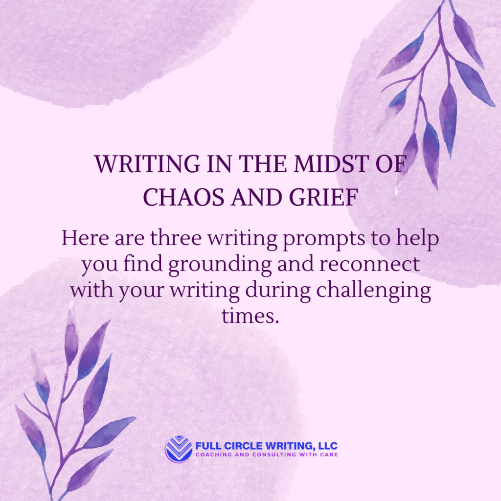 Writing in the Midst of Chaos and Grief: Writing Prompts for Grounding and&nbsp;Connection